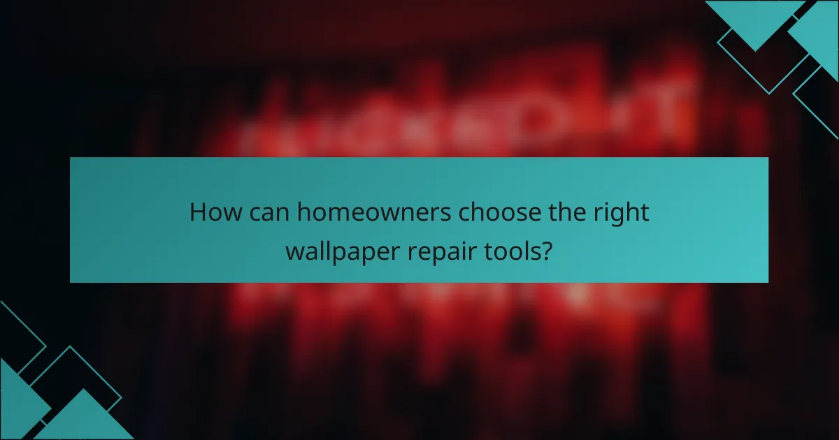 How can homeowners choose the right wallpaper repair tools?