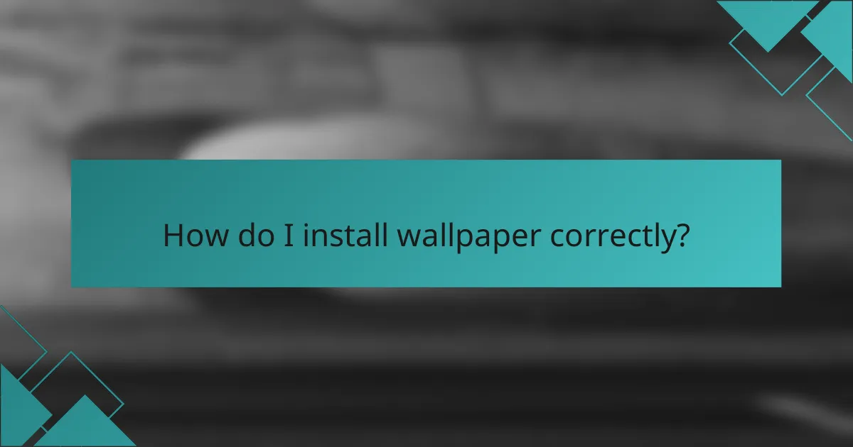 How do I install wallpaper correctly?