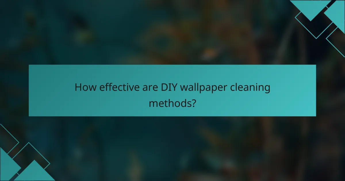 How effective are DIY wallpaper cleaning methods?