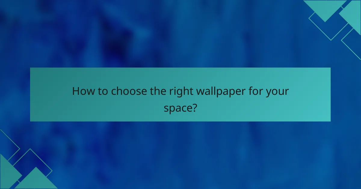How to choose the right wallpaper for your space?