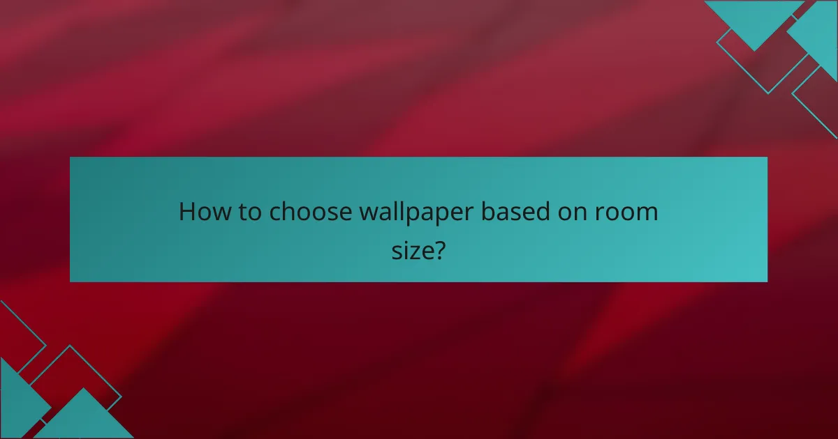 How to choose wallpaper based on room size?