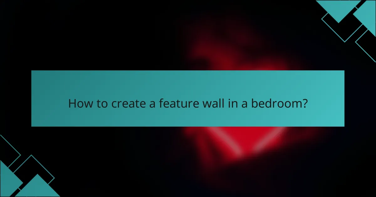 How to create a feature wall in a bedroom?