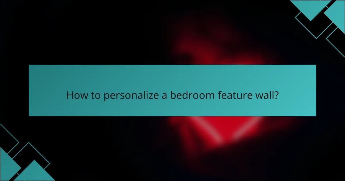How to personalize a bedroom feature wall?