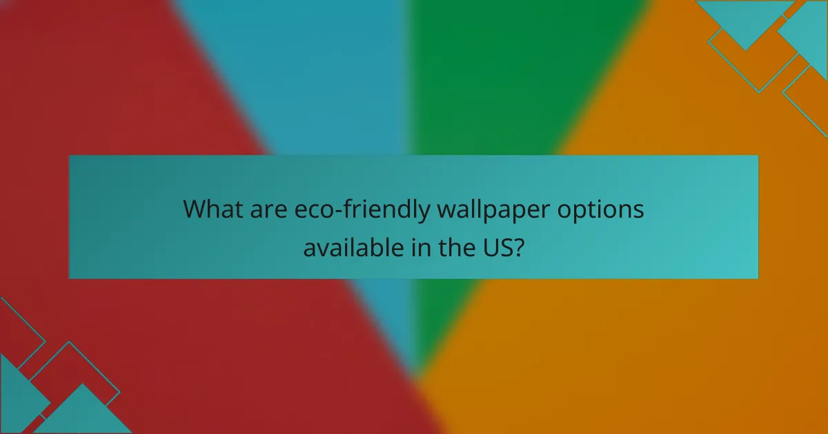 What are eco-friendly wallpaper options available in the US?