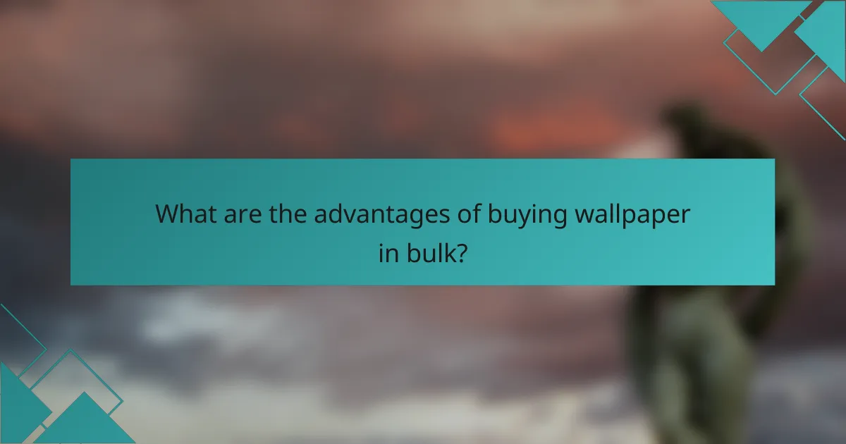 What are the advantages of buying wallpaper in bulk?