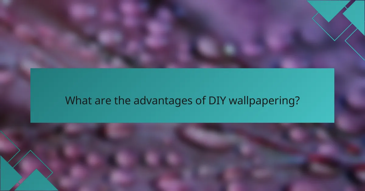 What are the advantages of DIY wallpapering?