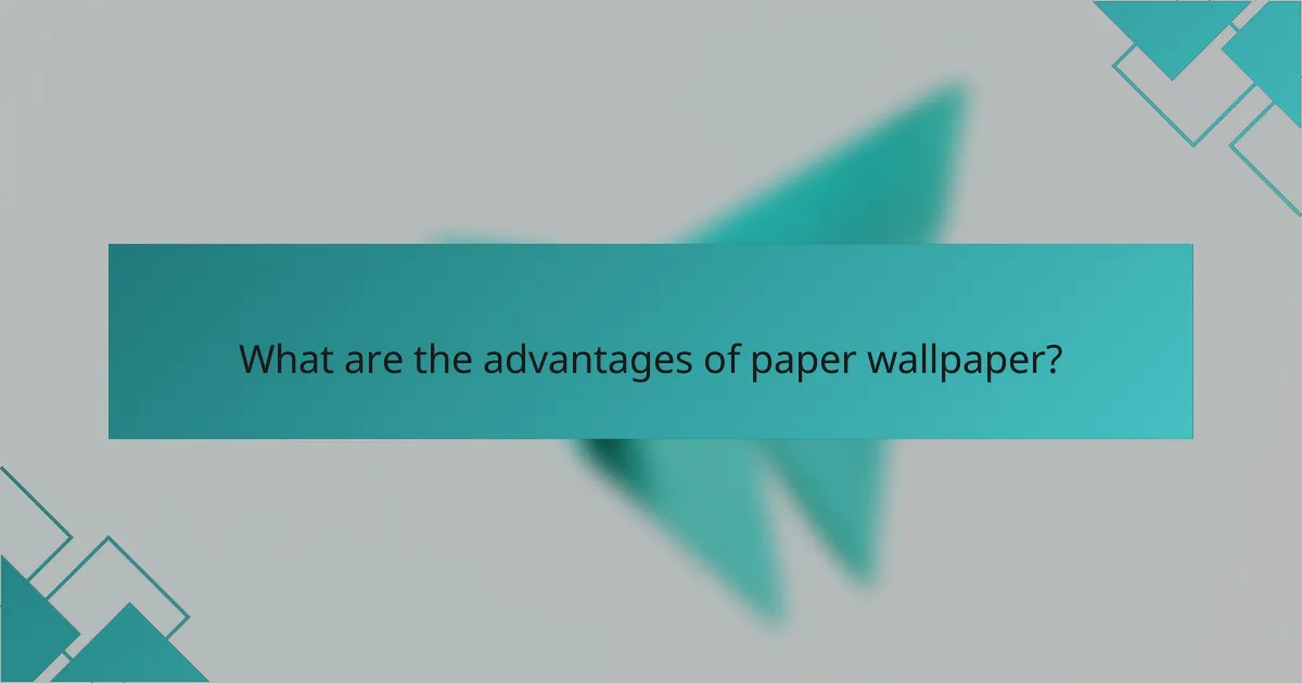 What are the advantages of paper wallpaper?