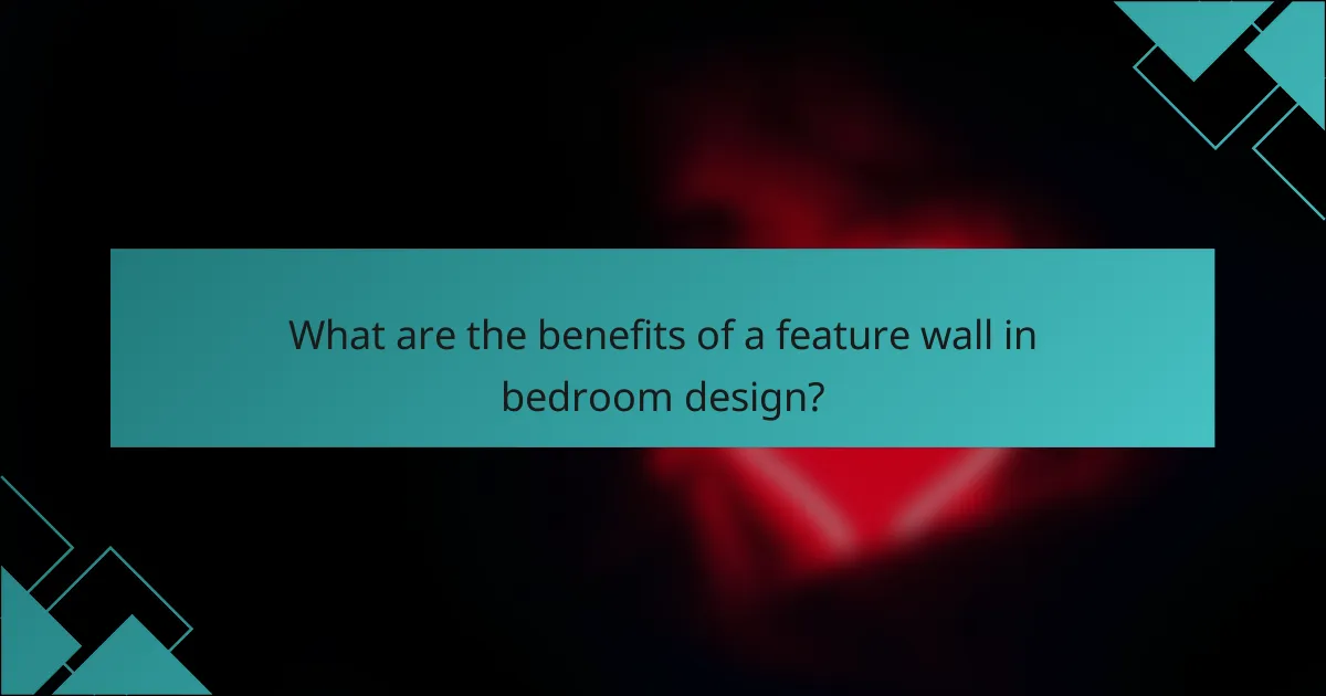 What are the benefits of a feature wall in bedroom design?