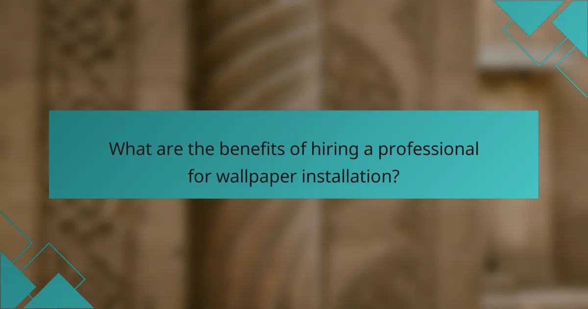 What are the benefits of hiring a professional for wallpaper installation?