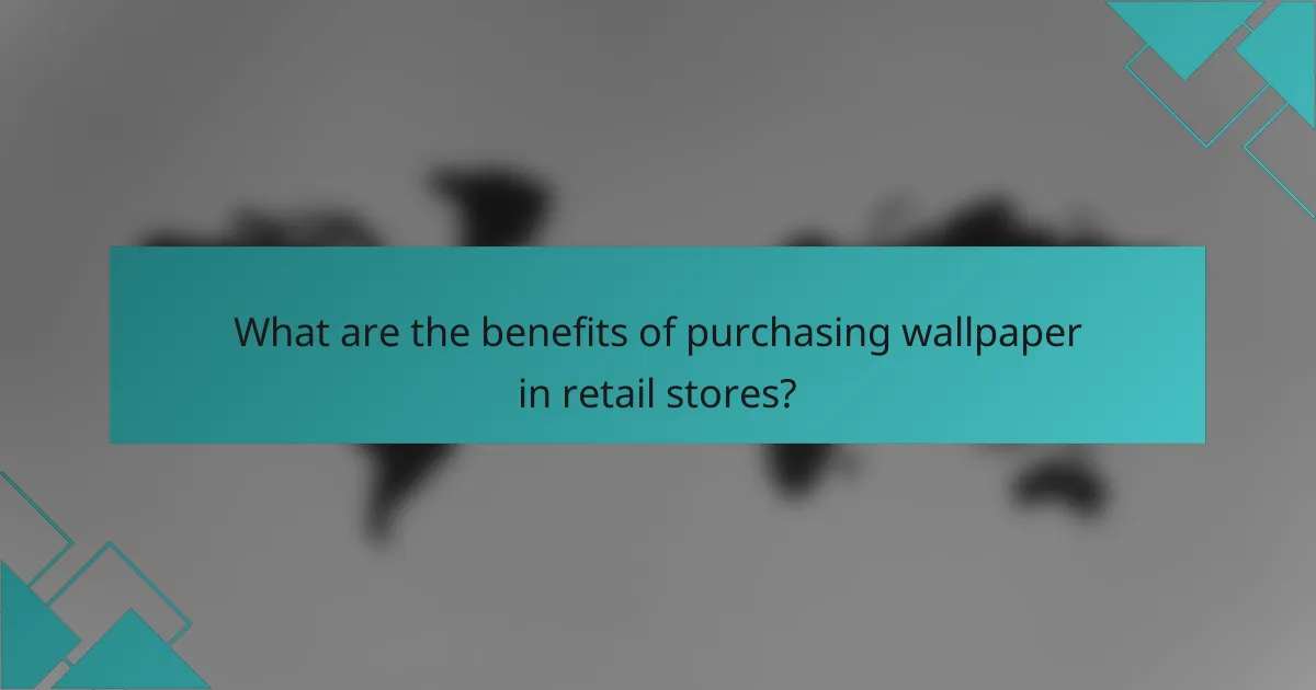 What are the benefits of purchasing wallpaper in retail stores?