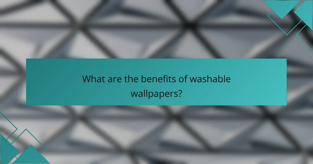 What are the benefits of washable wallpapers?