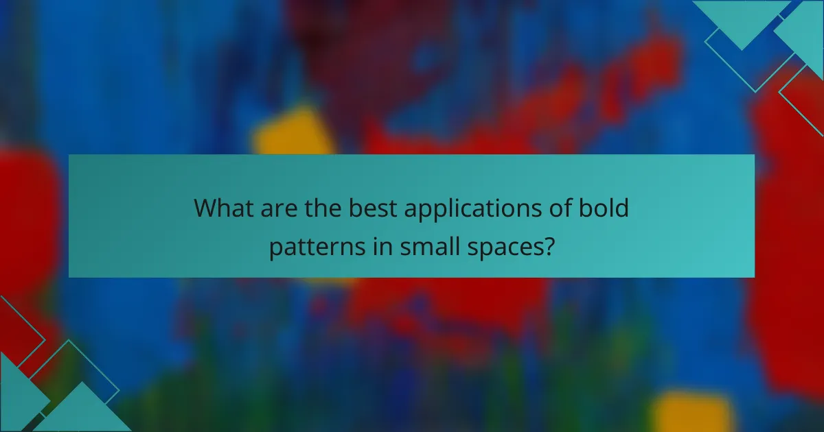 What are the best applications of bold patterns in small spaces?