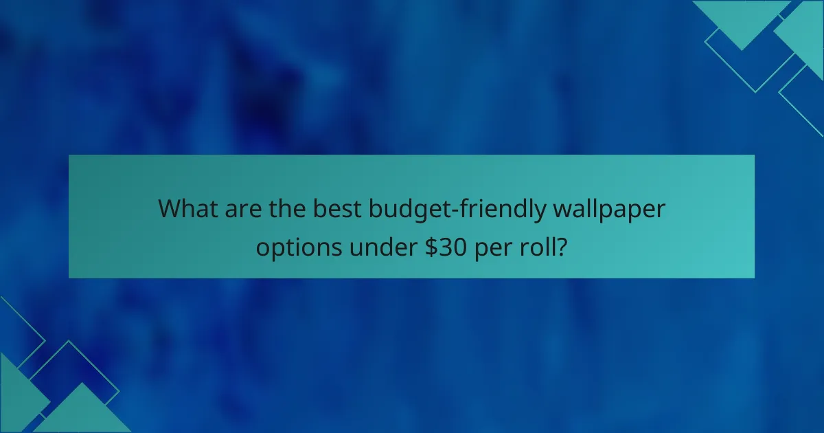 What are the best budget-friendly wallpaper options under $30 per roll?