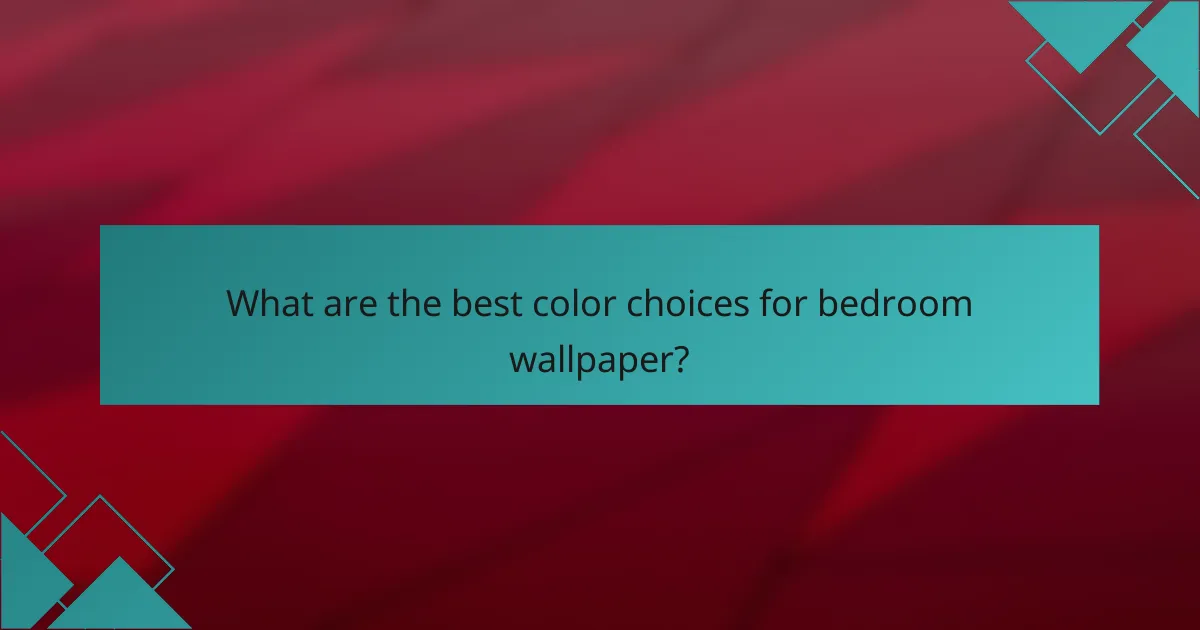 What are the best color choices for bedroom wallpaper?