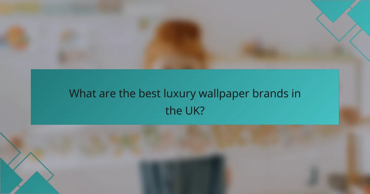 What are the best luxury wallpaper brands in the UK?