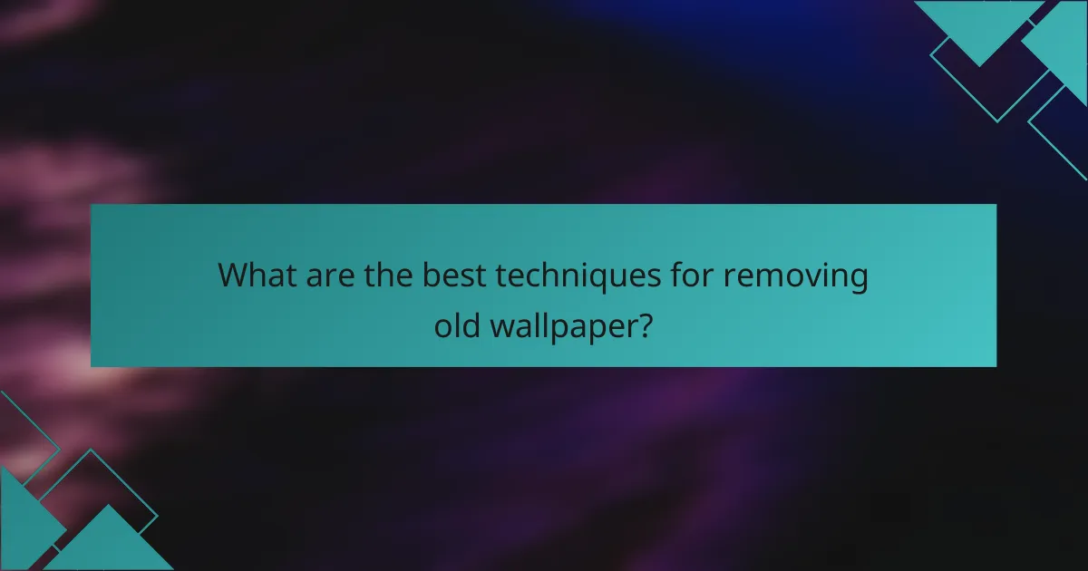 What are the best techniques for removing old wallpaper?