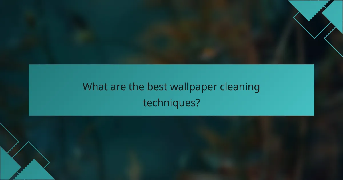 What are the best wallpaper cleaning techniques?