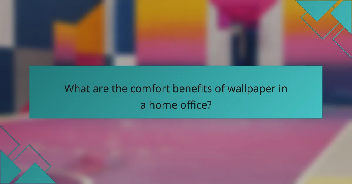 What are the comfort benefits of wallpaper in a home office?