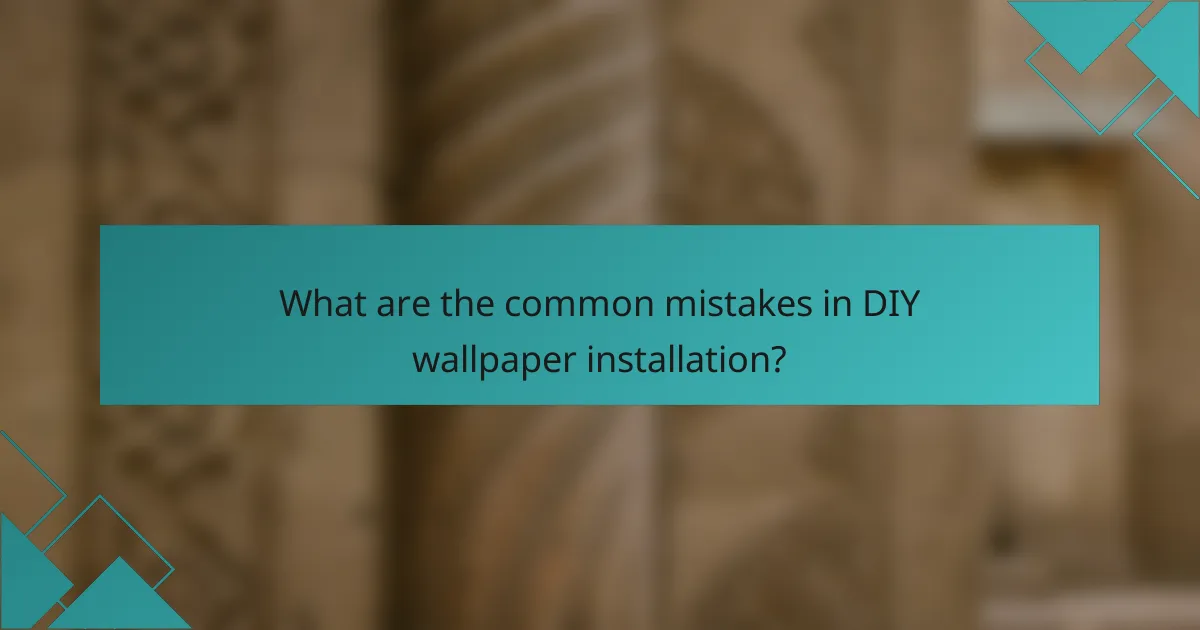What are the common mistakes in DIY wallpaper installation?