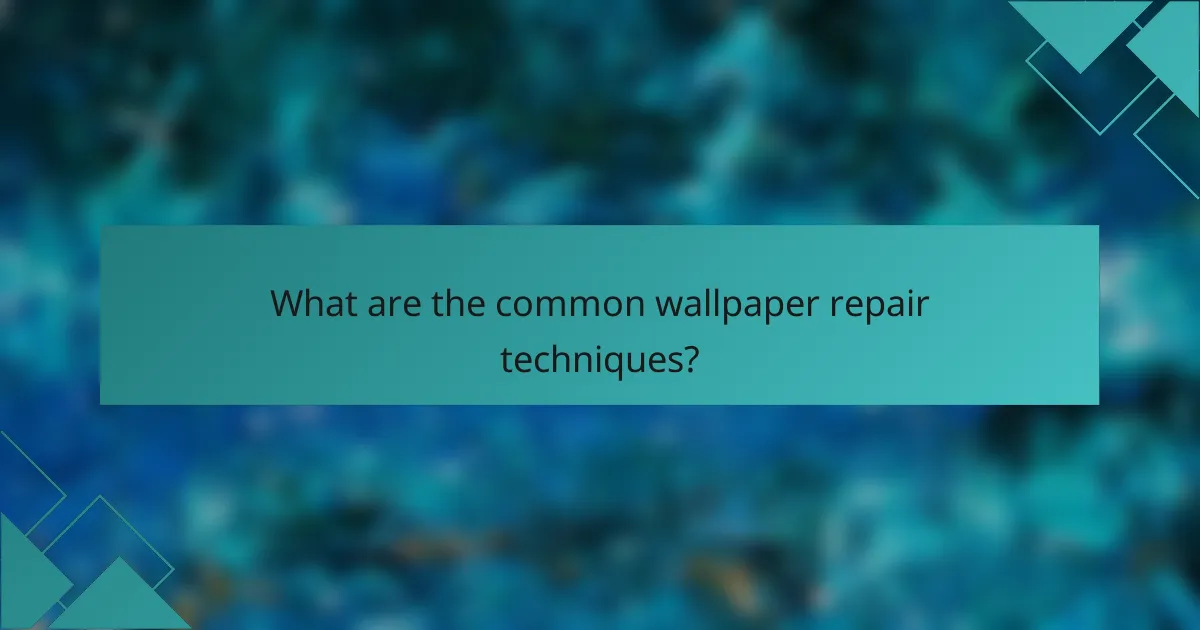 What are the common wallpaper repair techniques?