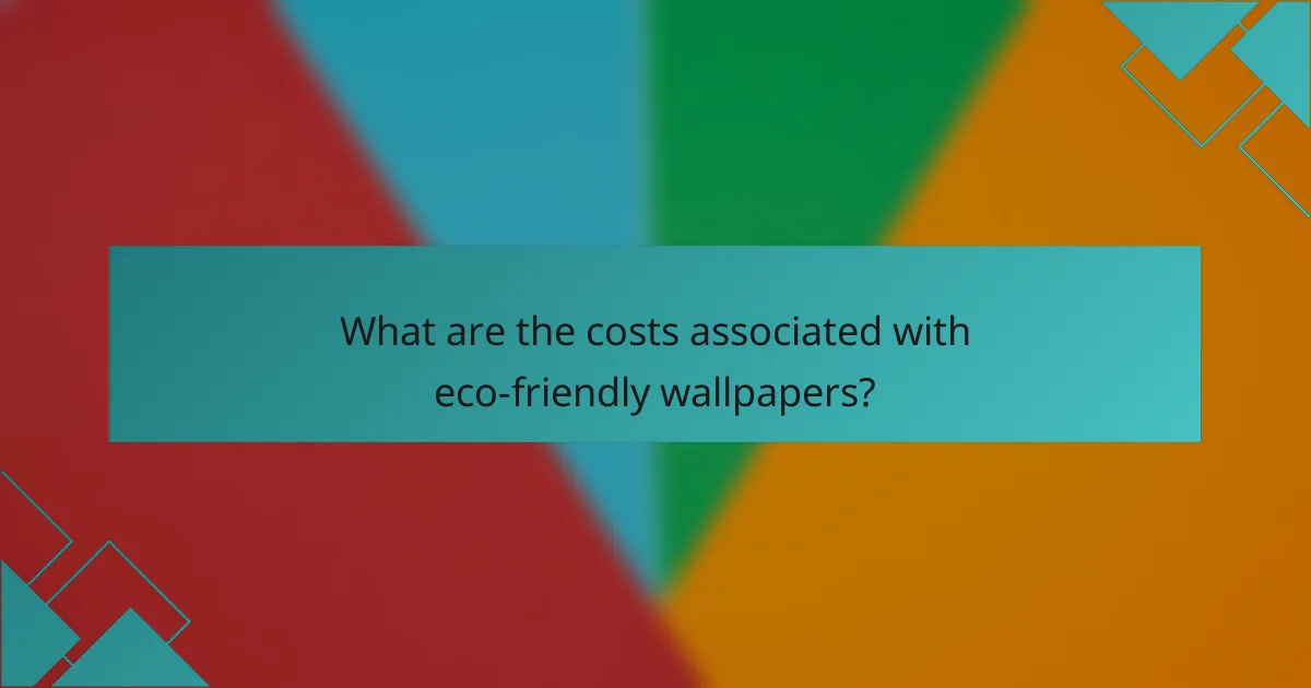 What are the costs associated with eco-friendly wallpapers?