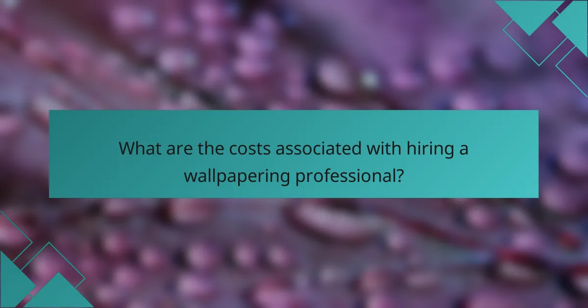 What are the costs associated with hiring a wallpapering professional?