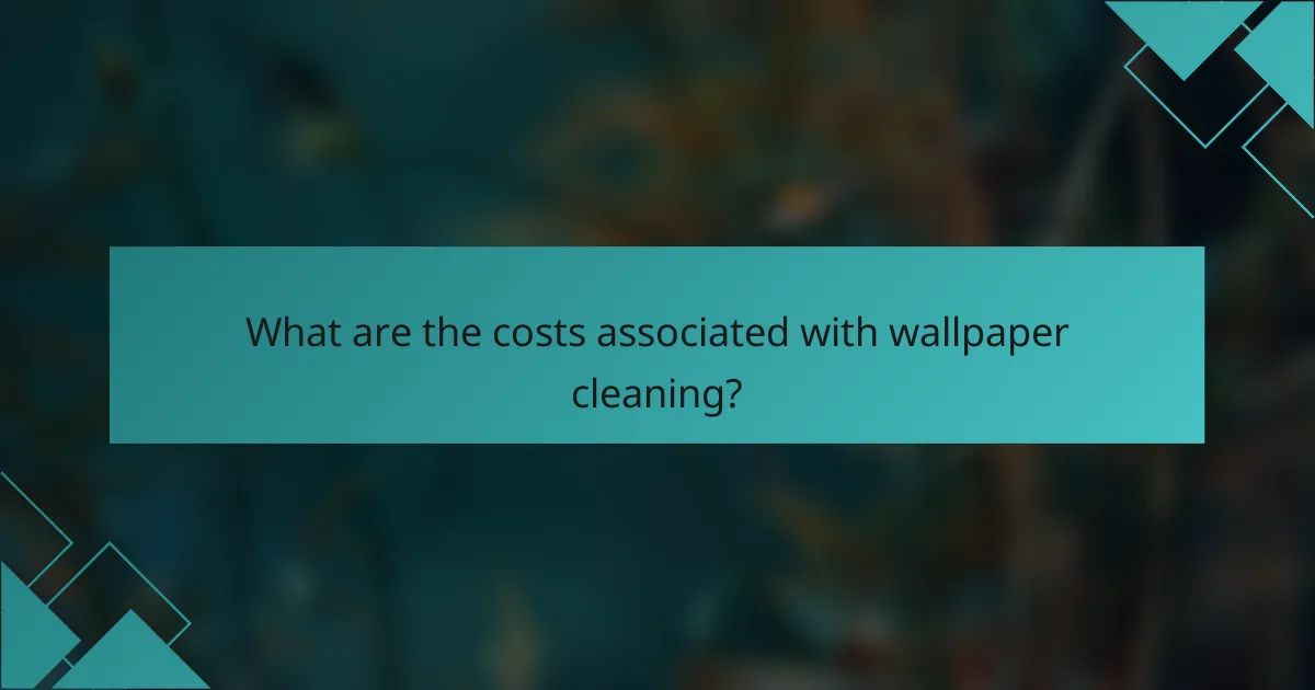 What are the costs associated with wallpaper cleaning?