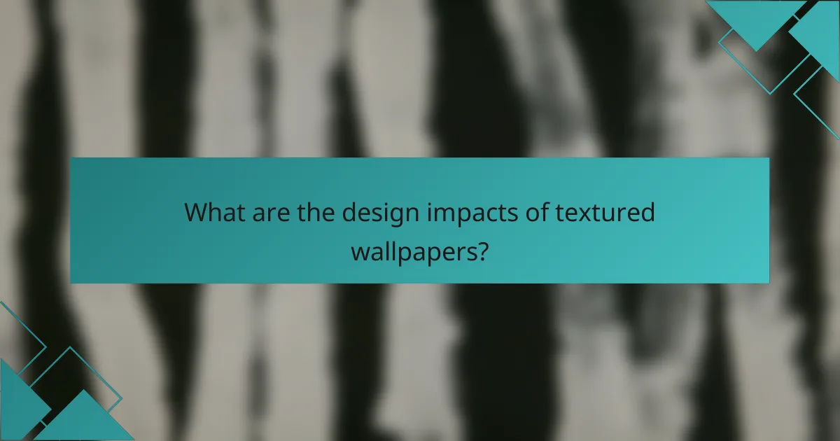 What are the design impacts of textured wallpapers?