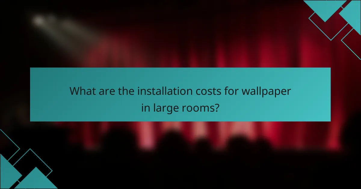 What are the installation costs for wallpaper in large rooms?