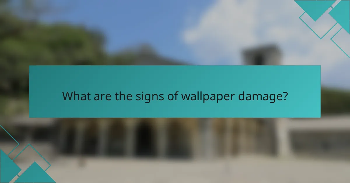 What are the signs of wallpaper damage?