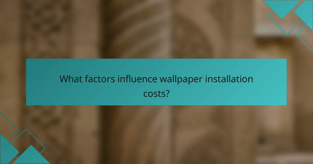 What factors influence wallpaper installation costs?