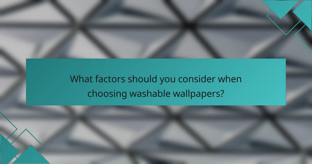 What factors should you consider when choosing washable wallpapers?
