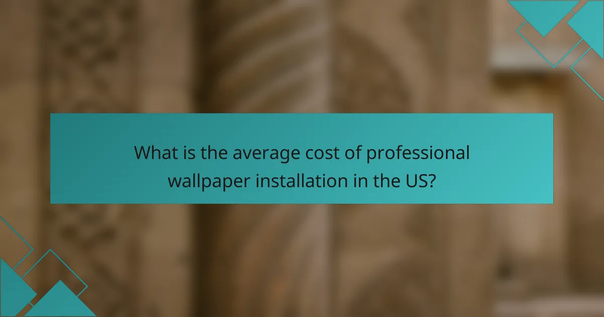 What is the average cost of professional wallpaper installation in the US?