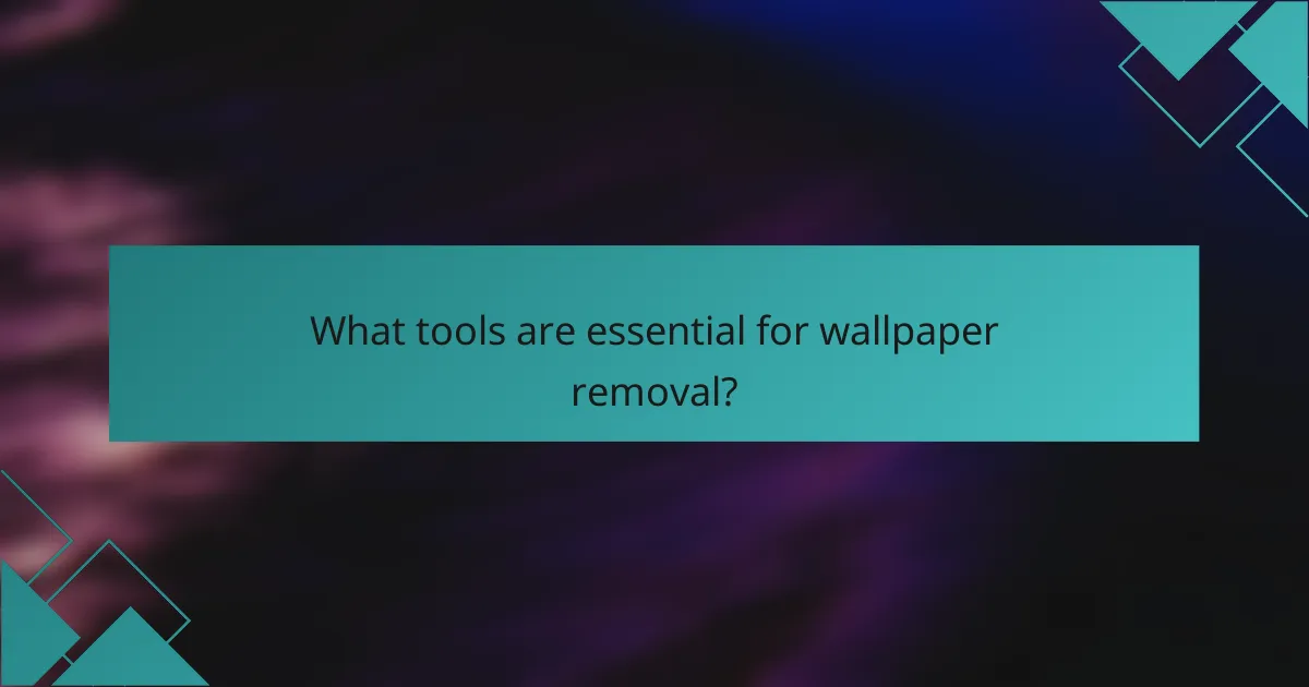 What tools are essential for wallpaper removal?